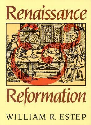 Renaissance and Reformation by William R. Estep