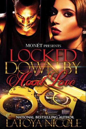 LOCKED DOWN BY HOOD LOVE by Latoya Nicole, Latoya Nicole