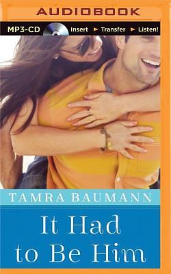 It Had to Be Him by Tamra Baumann