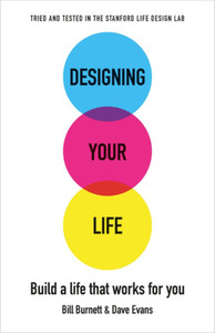 Designing Your Life: Build a Life that Works for You by Bill Burnett, Dave Evans