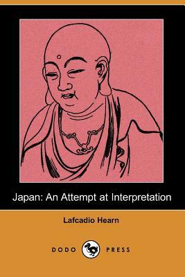 Japan: An Attempt at Interpretation (Dodo Press) by Lafcadio Hearn