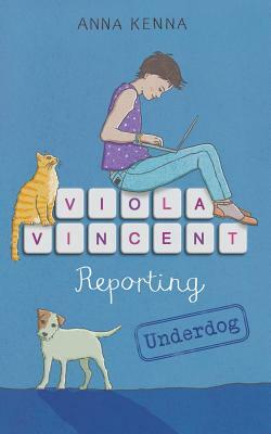 Viola Vincent Reporting - Underdog by Anna Kenna
