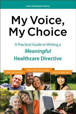 My Voice, My Choice: A Practical Guide to Writing a Meaningful Healthcare Directive by Dorie McClelland