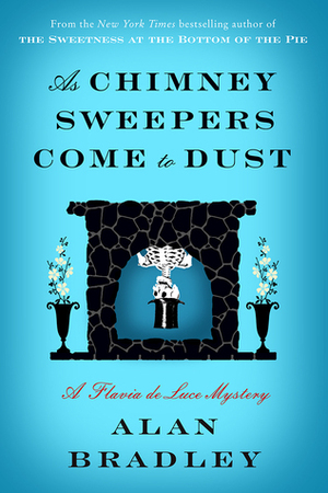 As Chimney Sweepers Come to Dust by Alan Bradley