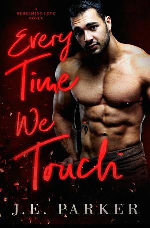 Every Time We Touch by J.E. Parker