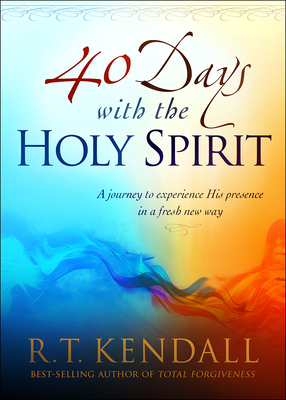 40 Days with the Holy Spirit: A Journey to Experience His Presence in a Fresh New Way by R. T. Kendall
