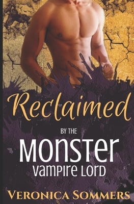 Reclaimed by the Monster Vampire Lord by Veronica Sommers