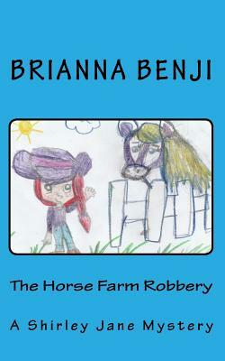 The Horse Farm Robbery: A Shirley Jane Mystery by Brianna Benji