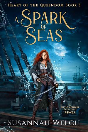 A Spark of Seas: A Little Mermaid Retelling by Susannah Welch