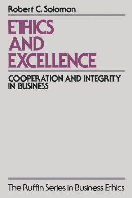 Ethics and Excellence: Cooperation and Integrity in Business by Robert C. Solomon