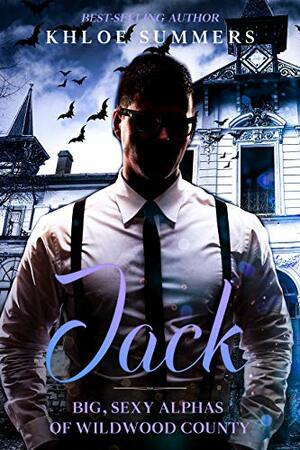 Jack: Big, Sexy, Alphas of Wildwood County by Khloe Summers