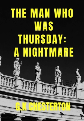 The Man Who Was Thursday: A Nightmare by G.K. Chesterton