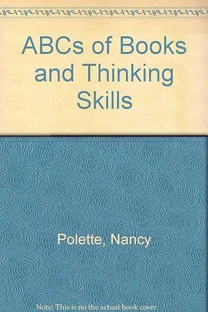 The ABCs of Books and Thinking Skills: A Literature - Based Thinking Skills Program by Nancy Polette