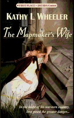 The Mapmaker's Wife by Kathy L Wheeler