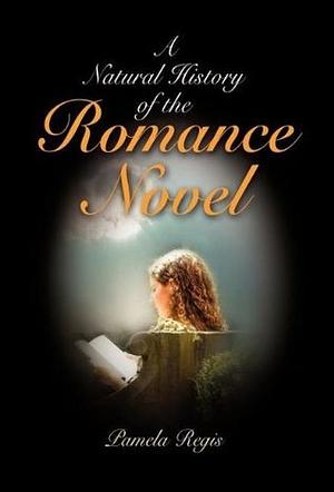 A Natural History of the Romance Novel by Pamela Regis