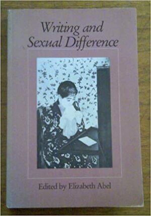 Writing and Sexual Difference by Elizabeth Abel