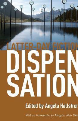 Dispensation: Latter-Day Fiction by Angela Hallstrom