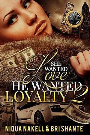 She Wanted Love, He Wanted Loyalty 2 by Niqua Nakell, Niqua Nakell, Bri Shante'