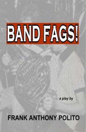 Band Fags! - A Play by Frank Anthony Polito