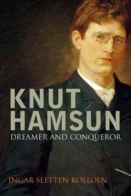 Knut Hamsun: Dreamer & Dissenter by Ingar Sletten Kolloen