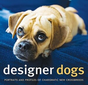 Designer Dogs: Portraits and Profiles of Popular New Crossbreeds by D. Caroline Coile