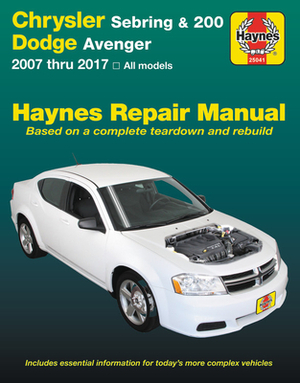 Chrysler Sebring 2007 Thru 2010, Sebring Convertible 2008 Thru 2010, Chrysler 200 2011 Thru 2017 & Dodge Avenger 2007 Thru 2014 Haynes Repair Manual: by Editors of Haynes Manuals