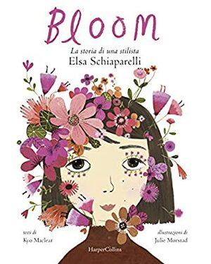 Bloom. La storia di una stilista: Elsa Schiaparelli by Kyo Maclear