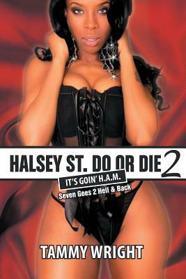 Goin HAM. Halsey Street Do or Die 2: Seven Goes 2 Hell & Back by Tammy Wright