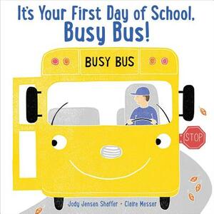 It's Your First Day of School, Busy Bus! by Jody Jensen Shaffer