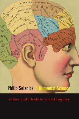 A Humanist Science: Values and Ideals in Social Inquiry by Philip Selznick