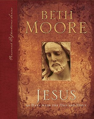 Jesus: 90 Days with the One and Only by Beth Moore