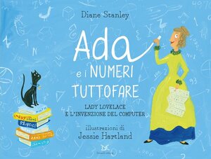 Ada e i numeri tuttofare: Lady Lovelace e l'invenzione del computer by Diane Stanley