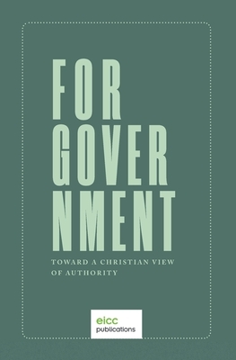 For Government: Toward a A Christian View of Authority by Joseph Boot