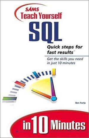 Sams Teach Yourself Sql in 10 Minutes by Ben Forta, Ben Forta