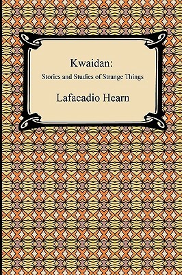 Kwaidan: Stories and Studies of Strange Things by Lafcadio Hearn