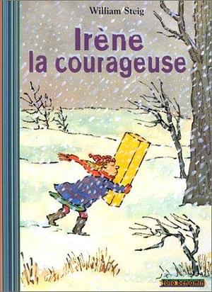 IRENE LA COURAGEUSE by Catherine Deloraine, William Steig