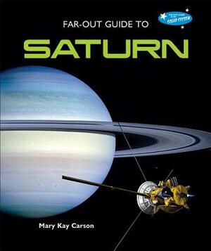 Far-Out Guide to Saturn by Mary Kay Carson