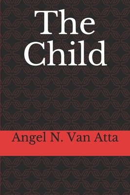 The Child by Angel Van Atta