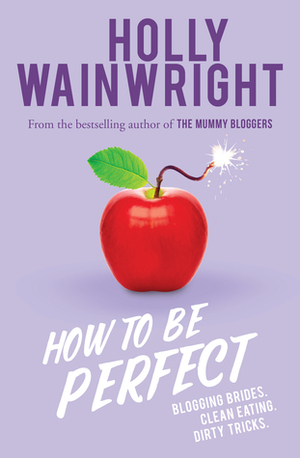 How to Be Perfect by Holly Wainwright