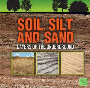 Soil, Silt, and Sand: Layers of the Underground by Jody S. Rake