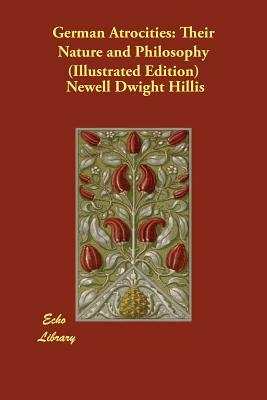 German Atrocities: Their Nature and Philosophy (Illustrated Edition) by Newell Dwight Hillis