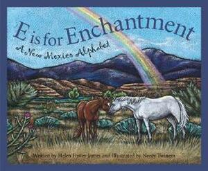 E Is for Enchantment: A New Mexico Alphabet by Helen Foster James