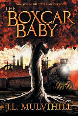 The Boxcar Baby by J.L. Mulvihill