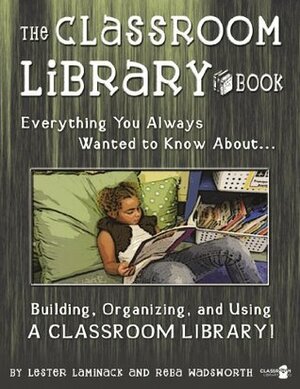 The Classroom Library Book by Benjamin Conn, Reba Wadsworth, Lester Laminack