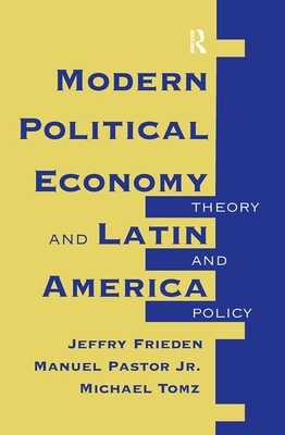 Modern Political Economy and Latin America: Theory and Policy by Jeffry A. Frieden