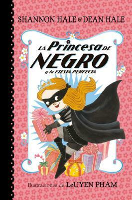 La Princesa de Negro Y La Fiesta Perfecta / The Princess in Black and the Perfect Princess Party by Shannon Hale