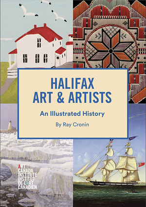  Halifax Art & Artists: An Illustrated History by Ray Cronin