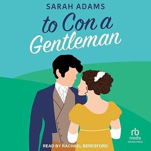 To Con a Gentleman: A Regency Romance by Sarah Adams