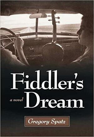 Fiddler's Dream: A Novel by Gregory Spatz