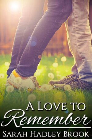 A Love to Remember by Sarah Hadley Brook